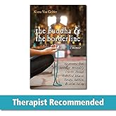 The Buddha and the Borderline: My Recovery from Borderline Personality Disorder through Dialectical Behavior Therapy, Buddhism, and Online Dating