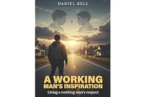 A Working Man's Inspiration: Living a working man's respect