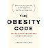 The Obesity Code: Unlocking the Secrets of Weight Loss