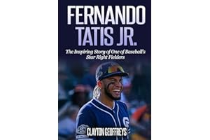 Fernando Tatis Jr.: The Inspiring Story of One of Baseball's Star Right Fielders (Baseball Biography Books)