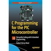 C Programming for the PIC Microcontroller: Demystify Coding with Embedded Programming
