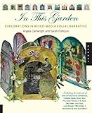 In this Garden: Explorations in Mixed-Media Visual Narrative by 