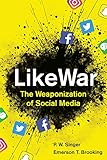 P.W. Singer and Emerson T. Brooking, "LikeWar: The Weaponization of Social Media" (HMH, 2018)