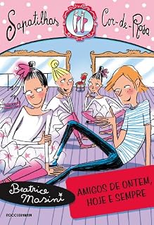 Livro Amigos de ontem, hoje e sempre (Sapatilhas Cor-de-Rosa Livro 3)
