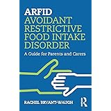ARFID Avoidant Restrictive Food Intake Disorder: A Guide for Parents and Carers