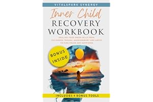 Inner Child Recovery Workbook: Healing Your Inner Child from Childhood Trauma, Abandonment, and Abuse to Find Peace and Happiness