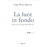 La luce in fondo: Attraversare i passaggi difficili della vita (Italian Edition) book cover La luce in fondo: Attraversare i passaggi difficili della vita (Italian Edition) book cover