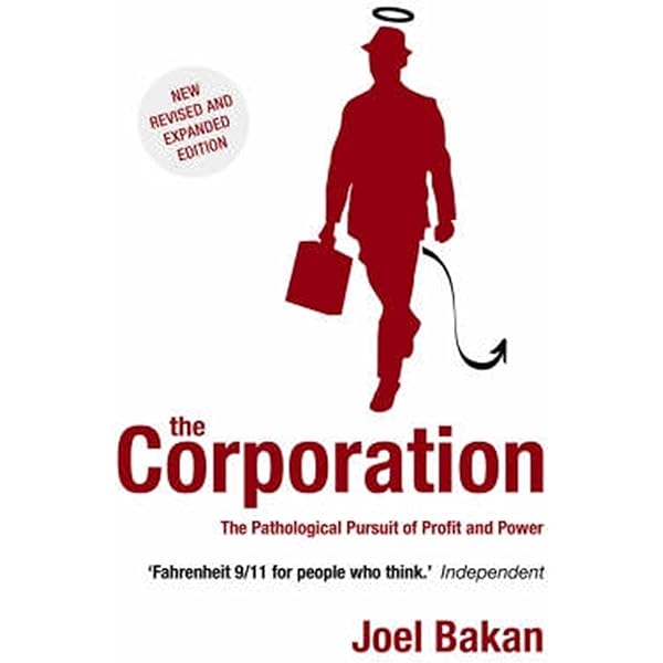 The Corporation : The Pathological Pursuit of Profit and Power The Corporation : The Pathological Pursuit of Profit and Power