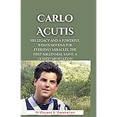 Carlo Acutis: His Legacy and A Powerful 9-days Novena for Everyday Miracles. The First Millennial Saint. A guided meditation