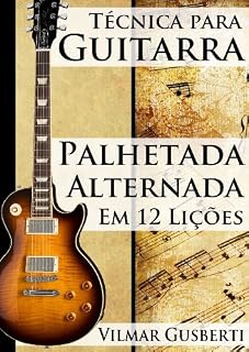 Livro Técnica para Guitarra: Palhetada Alternada: Em 12 Lições