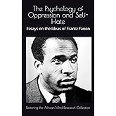 The Psychology of Oppression and Self-Hate: Essays on the Ideas of Frantz Fanon (The Frantz Fanon Collection)