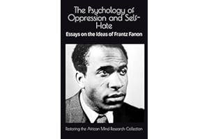 The Psychology of Oppression and Self-Hate: Essays on the Ideas of Frantz Fanon (The Fanon Collection)