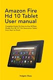 AMAZON FIRE HD 10 TABLET USER MANUAL: Complete Guide On How to Use All-New Kindle Fire HD 10 11th Generation Tablet from Start to Finish