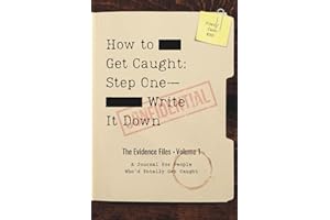 How to Get Caught: Step One — Write It Down: The Evidence Files • Volume 1 “A Journal for People Who'd Totally Get Caught”