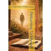 Returning To Myself: A Memoir of Recovery