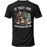 Salty Bones If They Ask You Never Saw Me Bigfoot Outdoor Camping Graphic T-Shirt, 100% Ringspun Cotton, Printed in USA