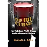 The Oil Curse: How Petroleum Wealth Shapes the Development of Nations