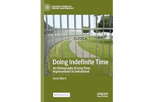 Doing Indefinite Time: An Ethnography of Long-Term Imprisonment in Switzerland (Palgrave Studies in Prisons and Penology)