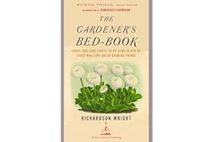 The Gardener's Bed-Book: Short and Long Pieces to Be Read in Bed by Those Who Love Green Growing Things