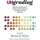 Ungrading: Why Rating Students Undermines Learning (and What to Do Instead) (Teaching and Learning in Higher Education)