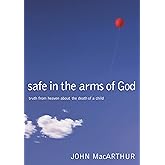 Safe in the Arms of God: Truth from Heaven About the Death of a Child