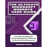 THE ULTIMATE MICROSOFT ONENOTE USER GUIDE: From Basics to Advanced | Unlocking OneNote's Full Potential for Seamless Note Management
