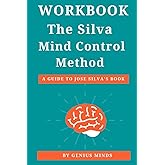 Workbook: The Silva Mind Control Method: (A Guide to Jose Silva’s Book) The Revolutionary Program by the Founder of the World's Most Famous Mind Control Course