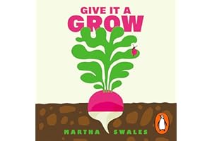 Give it a Grow: The Instant Bestseller. Simple Projects to Nurture Food, Flowers and Wildlife in any Outdoor Space