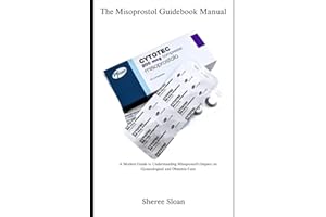 The Misoprostol Guidebook Manual: A Modern Guide to Understanding Misoprostol’s Impact on Gynecological and Obstetric Care