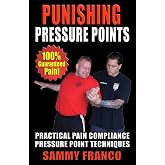 Punishing Pressure Points: Practical Pain Compliance Pressure Point Techniques (Pressure Point Fighting Series)