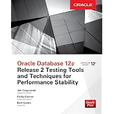 Oracle Database 12c Release 2 Testing Tools and Techniques for Performance and Scalability