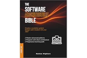 The Software Architecture Bible: Master Enterprise Patterns, Clean Architecture Programming, and Scalable System Design with Modern C# and .NET 14. Includes Hands-On Exercises