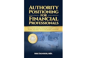 Authority Positioning for Financial Professionals: How to Use an Authority Positioning Portfolio® to Elevate Credibility & Get New Clients