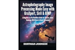 Astrophotography Image Processing Made Easy with GraXpert, Siril & GIMP: A Beginner-to-Pro Workflow Guide for Seestar, Astro 
