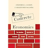 Concrete Economics: The Hamilton Approach to Economic Growth and Policy