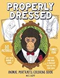 Properly Dressed: Animal Portraits Coloring Book by 