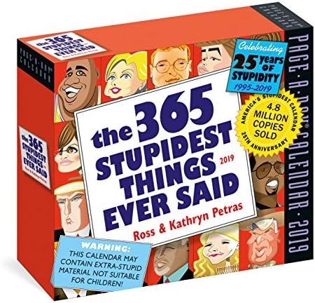 365 Stupidest Things Ever Said Page-A-Day Calendar 2019 Calendar – Day to Day Calendar, August 7, 2018
