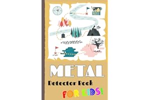 Metal Detector Book for Kids!: Journal for Young Explorers, Experienced Treasure Hunters, and Budding Detectorists.