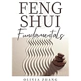 Feng Shui Fundamentals Creating Harmony and Prosperity in Your Environment: Shift Your Possessions, Transform Your Life: Utilizing Feng Shui for Love, Wealth, Esteem, and Joy