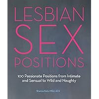 Lesbian Sex Positions: 100 Passionate Positions from Intimate and Sensual to Wild and Naughty