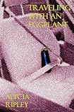 Traveling With an Eggplant by Alycia Ripley