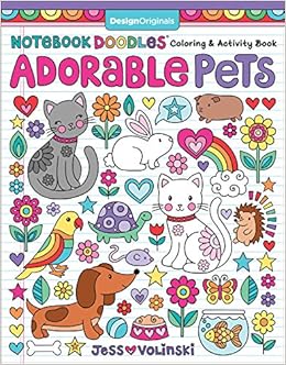 Notebook Doodles Adorable Pets: Coloring & Activity Book (Design Originals) 32 Dazzling Designs from Dogs & Cats to Hedgehogs & Hermit Crabs; Art Activities for Tweens with Color Palettes & Examples, by Jess Volinski Notebook Doodles Adorable Pets: Coloring & Activity Book (Design Originals) 32 Dazzling Designs from Dogs & Cats to Hedgehogs & Hermit Crabs; Art Activities for Tweens with Color Palettes & Examples, by Jess Volinski