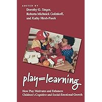 Play = Learning: How Play Motivates and Enhances Children's Cognitive and Social-Emotional Growth