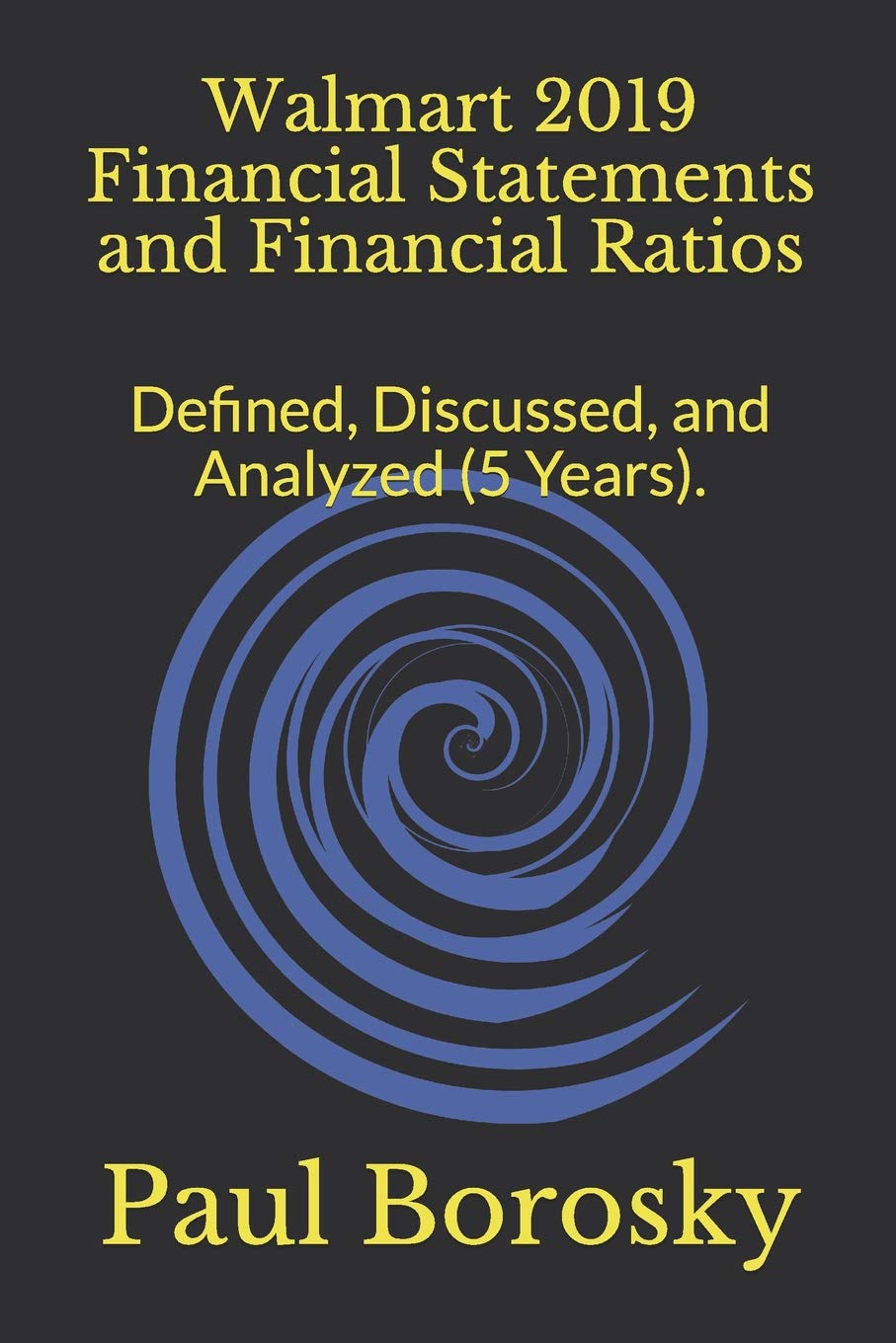Walmart 19 Financial Statements And Financial Ratios Defined Discussed And Analyzed 5 Years R Rated Education Borosky Paul Amazon Com Books