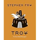 Troy: The Greek Myths Reimagined (Stephen Fry's Greek Myths Book 3)