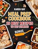 Meal Prep Cookbook. 25 Best Recipes to get started