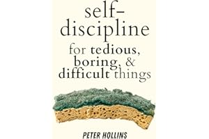 Self-Discipline for Tedious, Boring, and Difficult Things (Live a Disciplined Life Book 18)