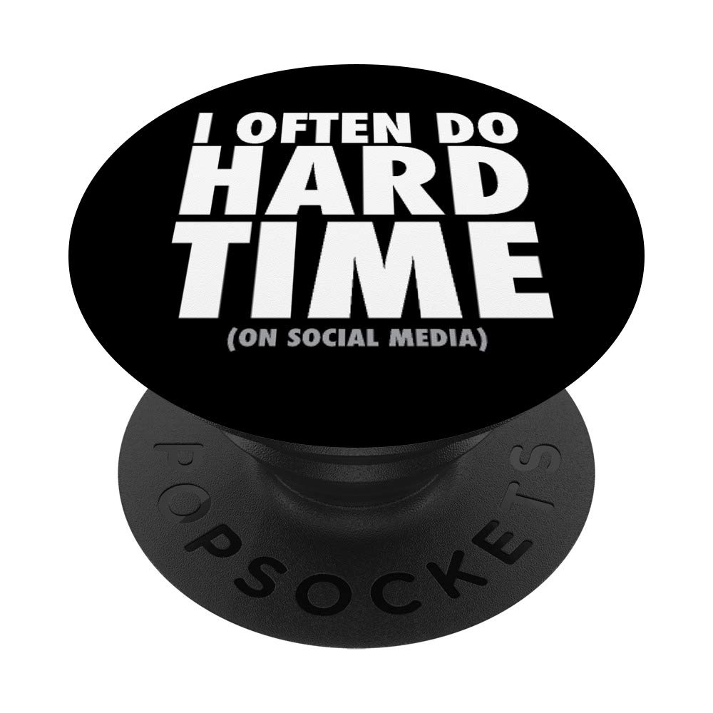 I Often Do Hard Time (On Social Media) PopSockets PopGrip: Swappable Grip for Phones & Tablets