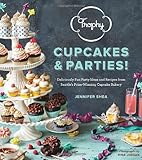 Trophy Cupcakes and Parties!: Deliciously Fun Party Ideas and Recipes from Seattle's Prize-Winning Cupcake Bakery