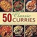 50 Classic Curries: Authentic, Deliciously Spicy Dishes, Shown In Over 300 Photographs by